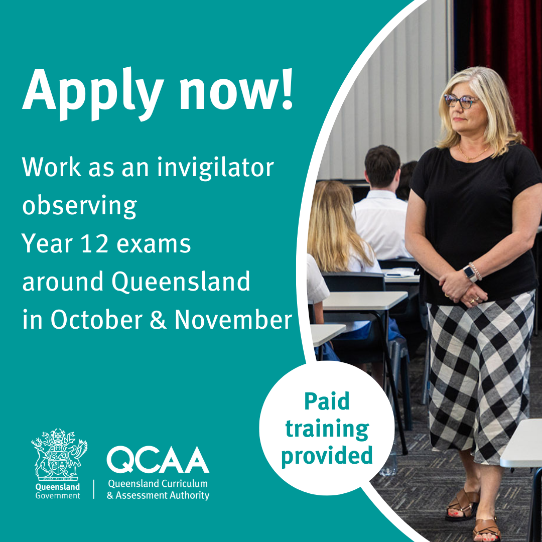 Apply now! Work as an invigilator observing Year 12 exams around Queensland in October & November. Paid training provided.