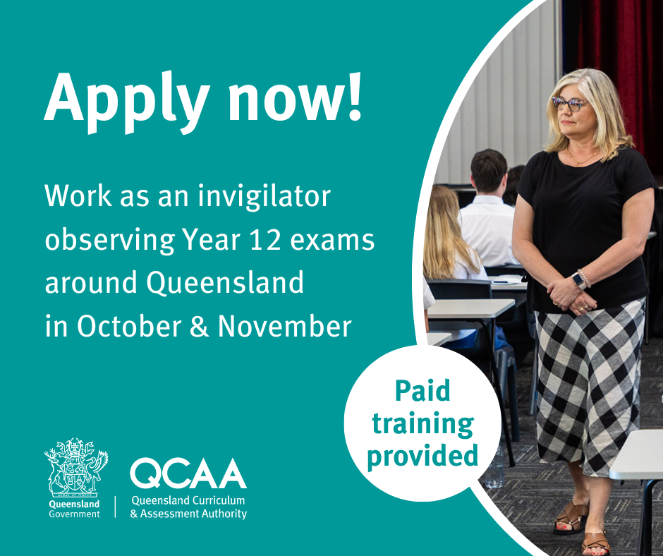 Apply now! Work as an invigilator observing Year 12 exams around Queensland in October & November. Paid training provided.